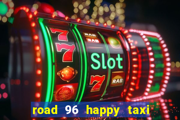 road 96 happy taxi security call password